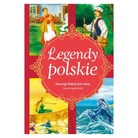 LEGENDY POLSKIE. DLACZEGO BAŁTYK JEST SŁONY I INNE OPOWIADANIA LEGENDY POLSKIE. DLACZEGO BAŁTYK JEST SŁONY I INNE OPOWIADANIA