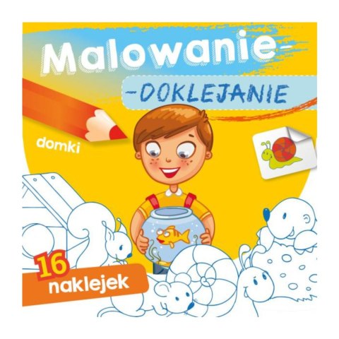 MALOWANIE-DOKLEJANIE. DOMKI MALOWANIE-DOKLEJANIE. DOMKI