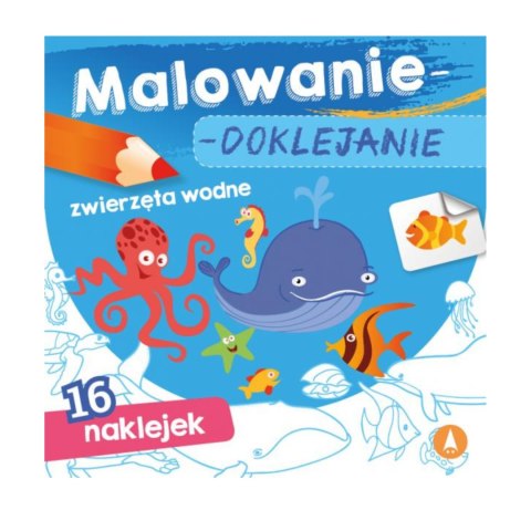 MALOWANIE-DOKLEJANIE. ZWIERZĘTA WODNE MALOWANIE-DOKLEJANIE. ZWIERZĘTA WODNE
