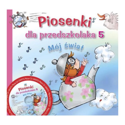 PIOSENKI DLA PRZEDSZKOLAKA 5. MÓJ ŚWIAT PIOSENKI DLA PRZEDSZKOLAKA 5. MÓJ ŚWIAT