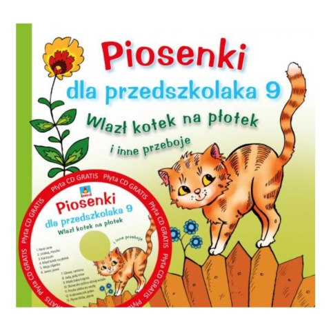 PIOSENKI DLA PRZEDSZKOLAKA 9. WLAZŁ KOTEK NA PŁOTEK I INNE PRZEBOJE PIOSENKI DLA PRZEDSZKOLAKA 9. WLAZŁ KOTEK NA PŁOTEK I INNE PRZEBOJE